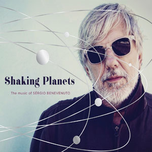 Shaking Planets: The Music of Sérgio Benevenuto