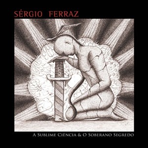 O Caminho Iniciatico do CD A Sublime Ciência e o Soberano Segredo. Artista(s) Sérgio Ferraz.