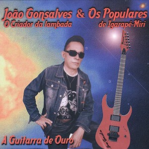 Lambada do vento do CD A Guitarra de Ouro. Artista(s) João Gonsalves & Os Populares.
