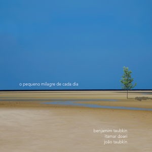 Eilat do CD O Pequeno Milagre de Cada Dia. Artista(s) Benjamim Taubkin, Itamar Doari, João Taubkin.