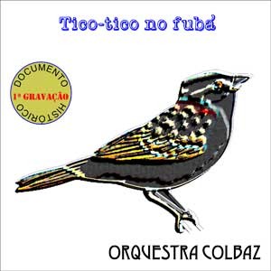 Tico-tico no Fuba do CD Tico-tico no Fubá. Artista(s) Orquestra Colbaz.