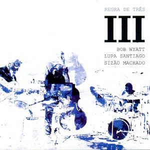 III do CD III. Artista(s): Regra de Três, Lupa Santiago, Sizão Machado e Bob Wyatt