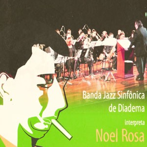 Choro do CD Interpreta Noel Rosa. Artista(s) Banda Jazz Sinfônica Diadema.