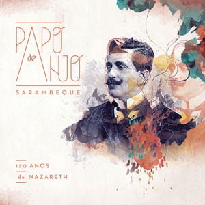 Sarambeque do CD Sarambeque – 150 Anos de Nazareth. Artista(s) Papo de Anjo.