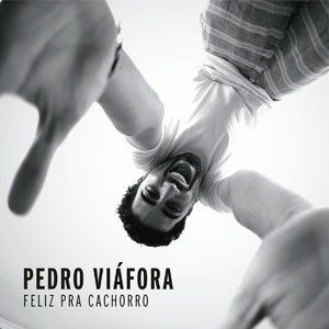 Alguem Dira do CD Feliz Pra Cachorro. Artista(s) Pedro Viáfora.