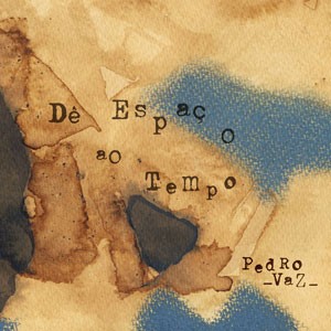 De Espaco ao Tempo do CD Dê Espaço ao Tempo. Artista(s) Pedro Vaz.