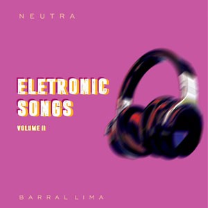 Eletro Rumba do CD NEUTRA_Eletronic Songs, Vol.2. Artista(s) Barral Lima.
