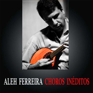 Choronas do CD Choros Inéditos. Artista(s) Aleh Ferreira.